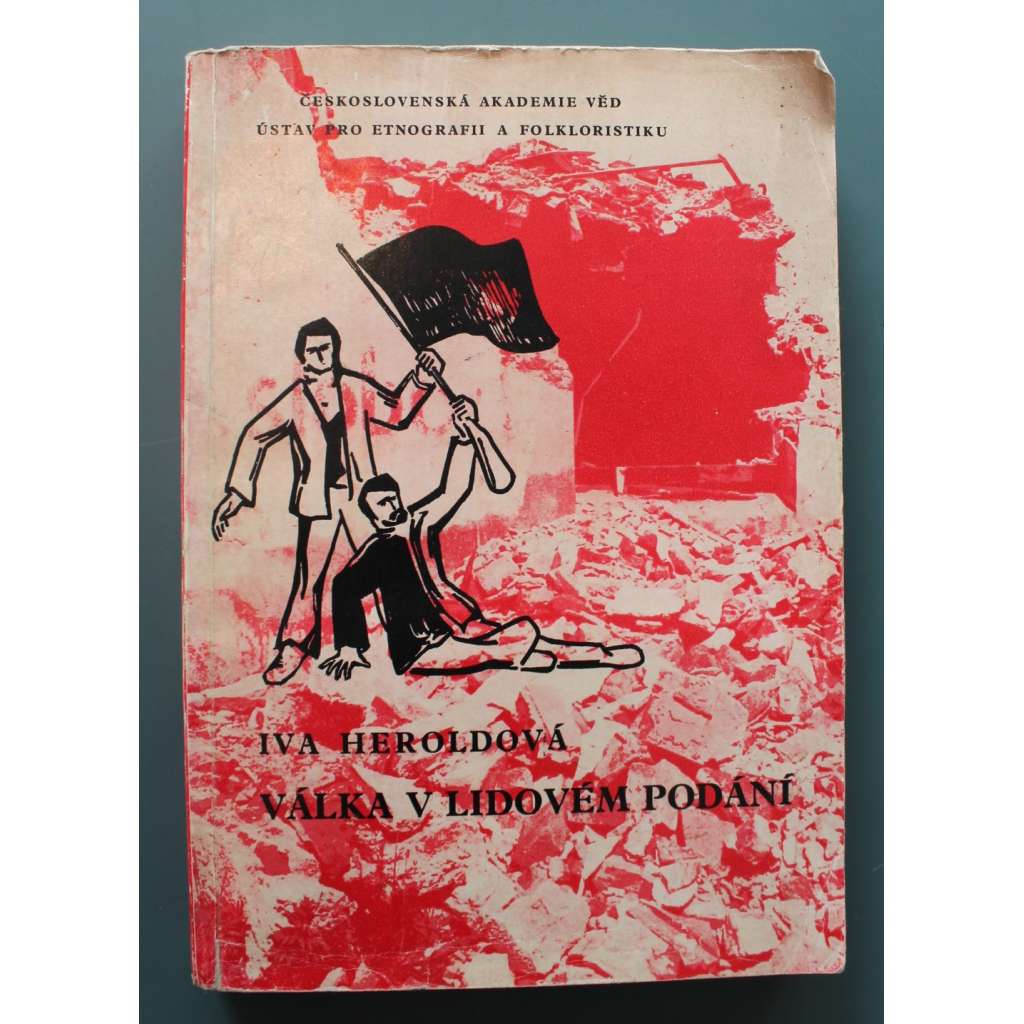 Válka v lidovém podání. Národně osvobozenecký boj volyňských a jugoslávských Čechů (edice: Opera ethnologica, sv. 7) (etnografie, folklor, Volyně, Jugoslavie, druhá světová válka)