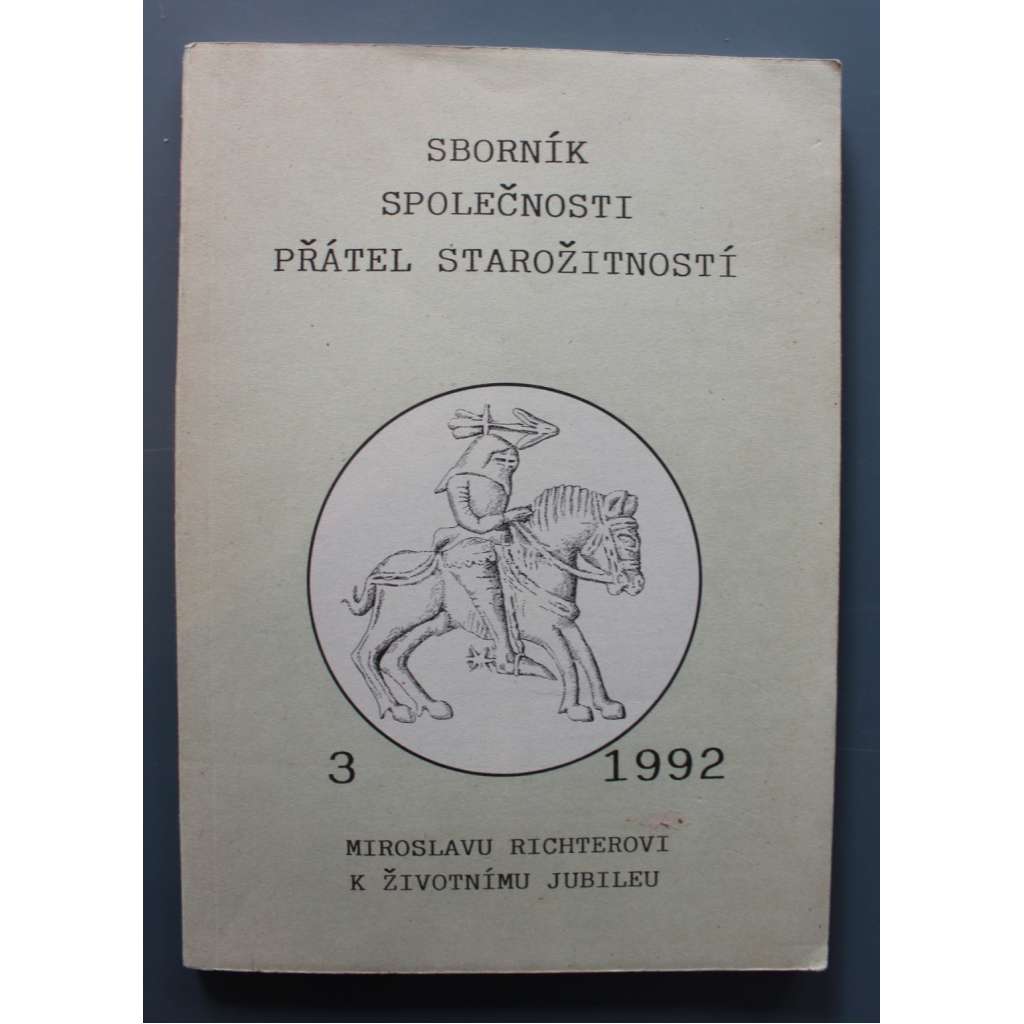 Sborník společnosti přátel starožitností 3 1992 (umění, historie, mj. J. Žemlička - Mitra českých knížat, P. Břicháček - Příspěvek k dějinám města Týna nad Vltavou; D. Líbal - Románský řivoklát - horní hrad)