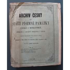 Archiv český, čili, Staré písemné památky české i moravské. Sebrané z archivů domácích i cizích (Listiny, archivy, pomocné vědy historické, mj. Dopisy Z. Lva z Rožmitála, Sněmy moravské z let 1412-1514, Registra soudu komorního z let 1491-1500)