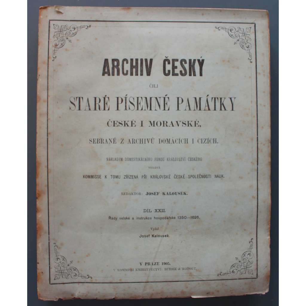 Archiv český, čili, Staré písemné památky české i moravské sebrané z archivů domácích i cizích. díl XXII (Listiny, archiválie, pomocné vědy historické, mj. Řády selské a instrukce hospodářské 1350-1626)