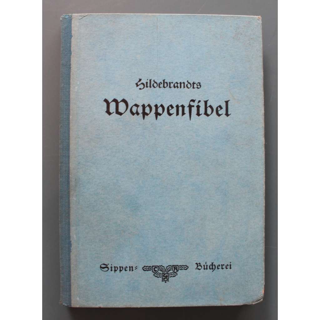 Hildebrandts Wappenfibel. Kurze Zusammenstellung Der Wichtigsten Heraldischen Grundsätze (Hildebrandtův úvod do heraldiky: Stručný přehled nejdůležitějších heraldických zásad, heraldika, erby, šlechta, pomocné vědy historické)