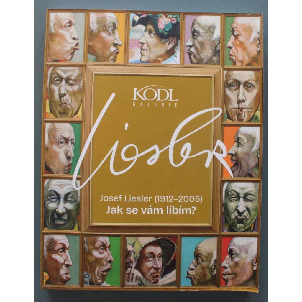 Josef Liesler (1912-2005) Jak se vám líbím? (výstavní katalog, malířství; Galerie Kodl)