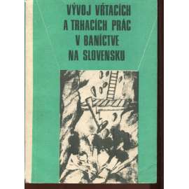 Vývoj vŕtacích a trhacích prác v Baníctve na Slovensku (text slovensky, hornictví)