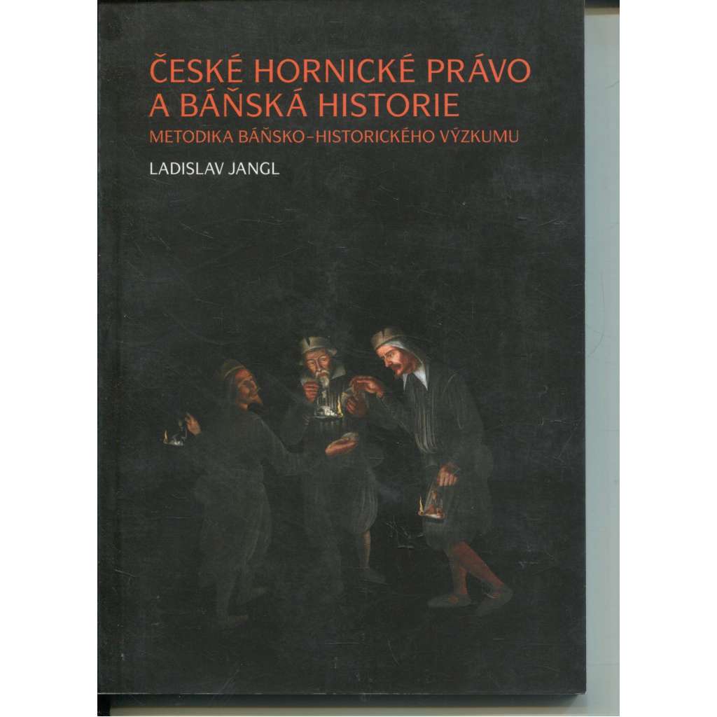České hornické právo a báňská historie (Metodika báňsko-historického výzkumu)