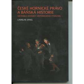 České hornické právo a báňská historie (Metodika báňsko-historického výzkumu)