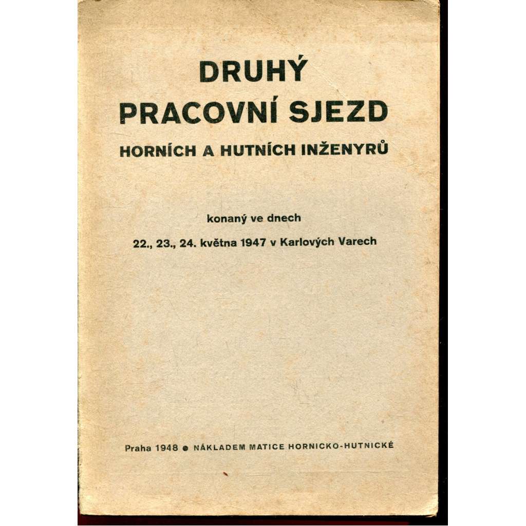 Druhý pracovní sjezd horních a hutních inženýrů konaný ve dnech 22., 23., 24. května 1947 v Karlových Varech (hornictví, hutnictví, Karlovy Vary)