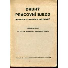 Druhý pracovní sjezd horních a hutních inženýrů konaný ve dnech 22., 23., 24. května 1947 v Karlových Varech (hornictví, hutnictví, Karlovy Vary) Druhý pracovní sjezd horních a hutních inženýrů konaný ve dnech 22., 23., 24. května 1947 v Karlových Varech (hornictví, hutnictví, Karlovy Vary)