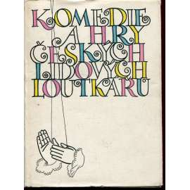 Komedie a hry českých lidových loutkářů Komedie a hry českých lidových loutkářů