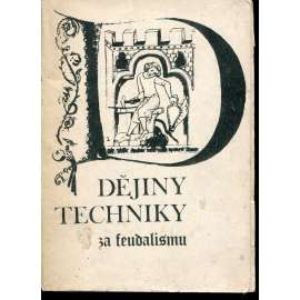 Dějiny techniky za feudalismu [Technika v pravěku, řemesla ve středověku, Vrcholy feudální techniky, Průmyslová revoluce]
