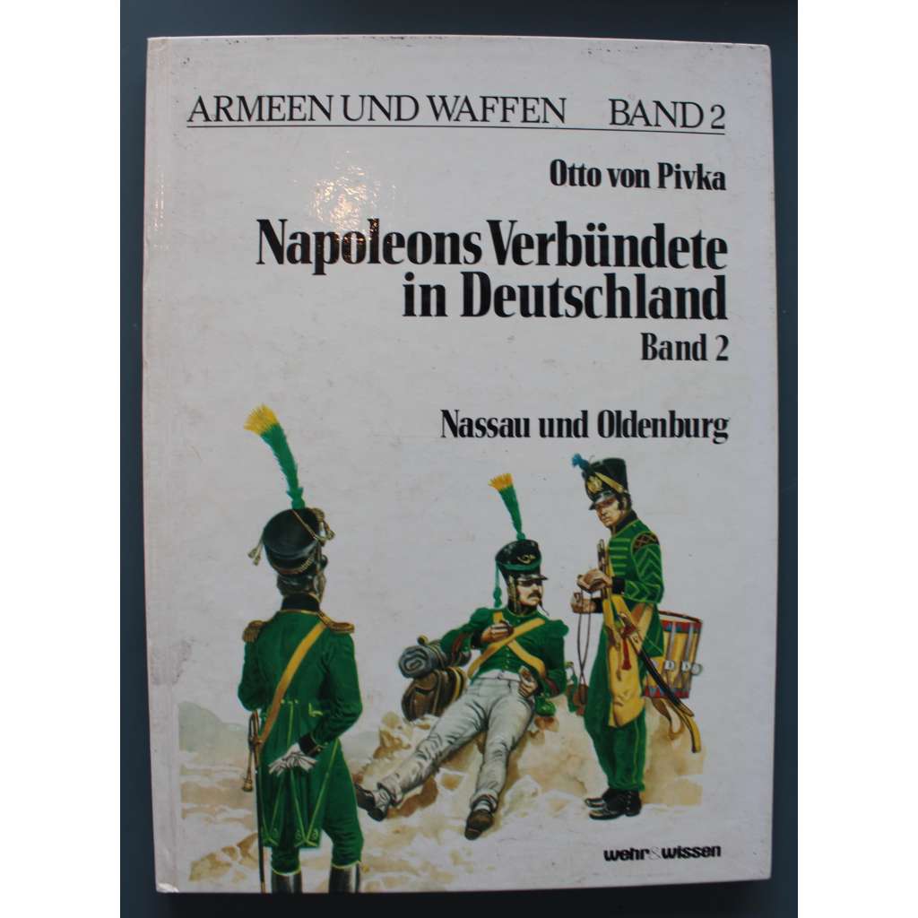 Napoleons Verbündete in Deutschland 2. Band (Armeen und Waffen) (Napoleonovi spojenci v Německu - Nassau und Oldenburg, napoleonské války, Napoleon Bonaparte, uniformy)