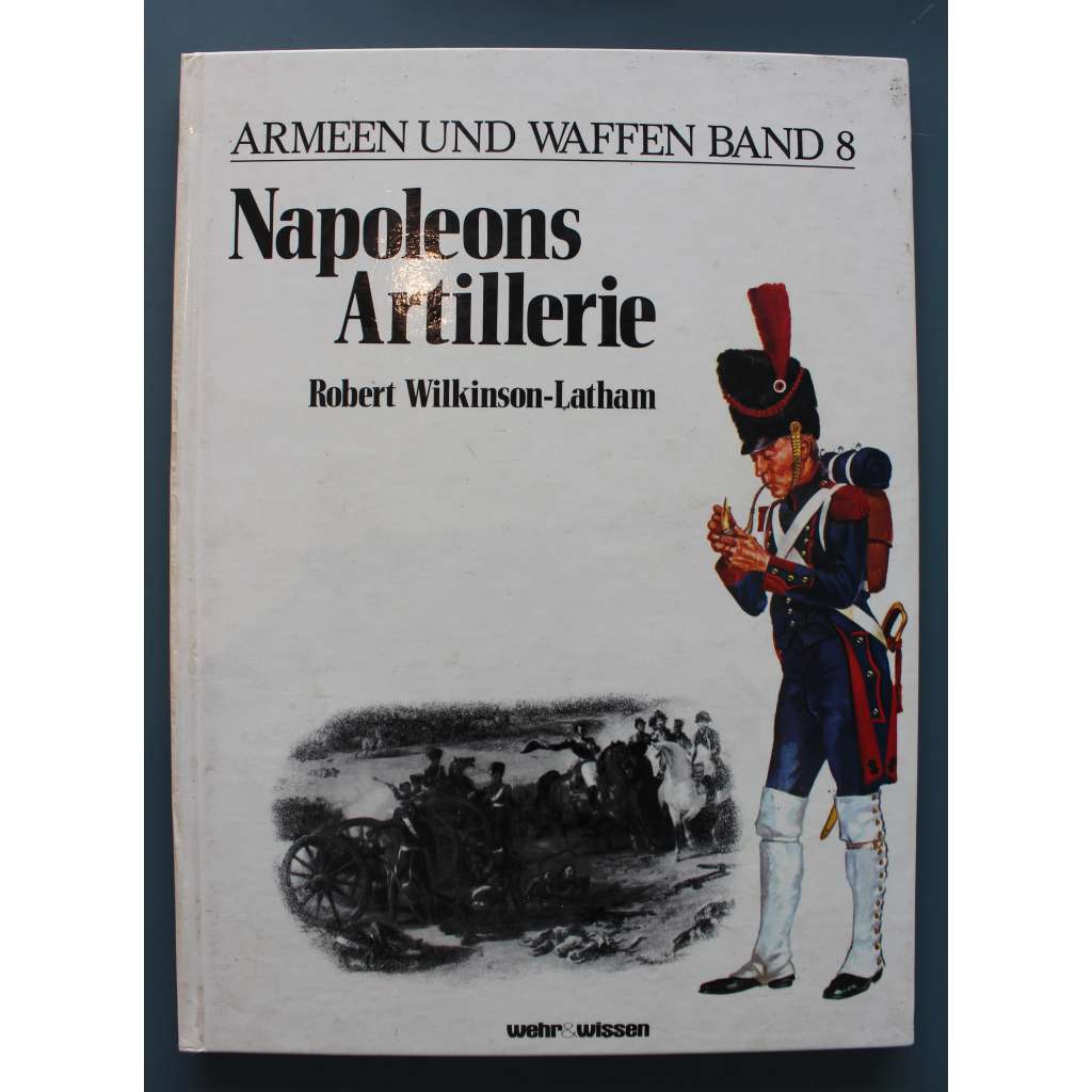 Napoleons Artillerie (Armeen und Waffen, Band 8) (Napoleonovo dělostřelectvo, napoleonské války, Napoleon Bonaparte, uniformy)