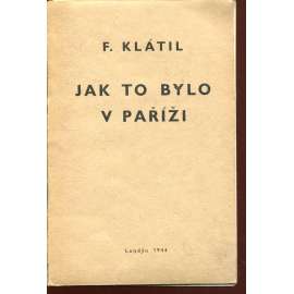 Jak to bylo v Paříži: Líčení o počátcích boje o svobodu za druhé světové války (exil) Jak to bylo v Paříži: Líčení o počátcích boje o svobodu za druhé světové války (exil)