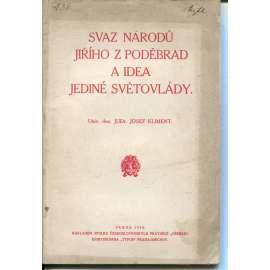 Svaz národů Jiřího z Poděbrad a idea jediné světovlády (podpis Josef Kliment) - Jiří z Poděbrad Svaz národů Jiřího z Poděbrad a idea jediné světovlády (podpis Josef Kliment) - Jiří z Poděbrad