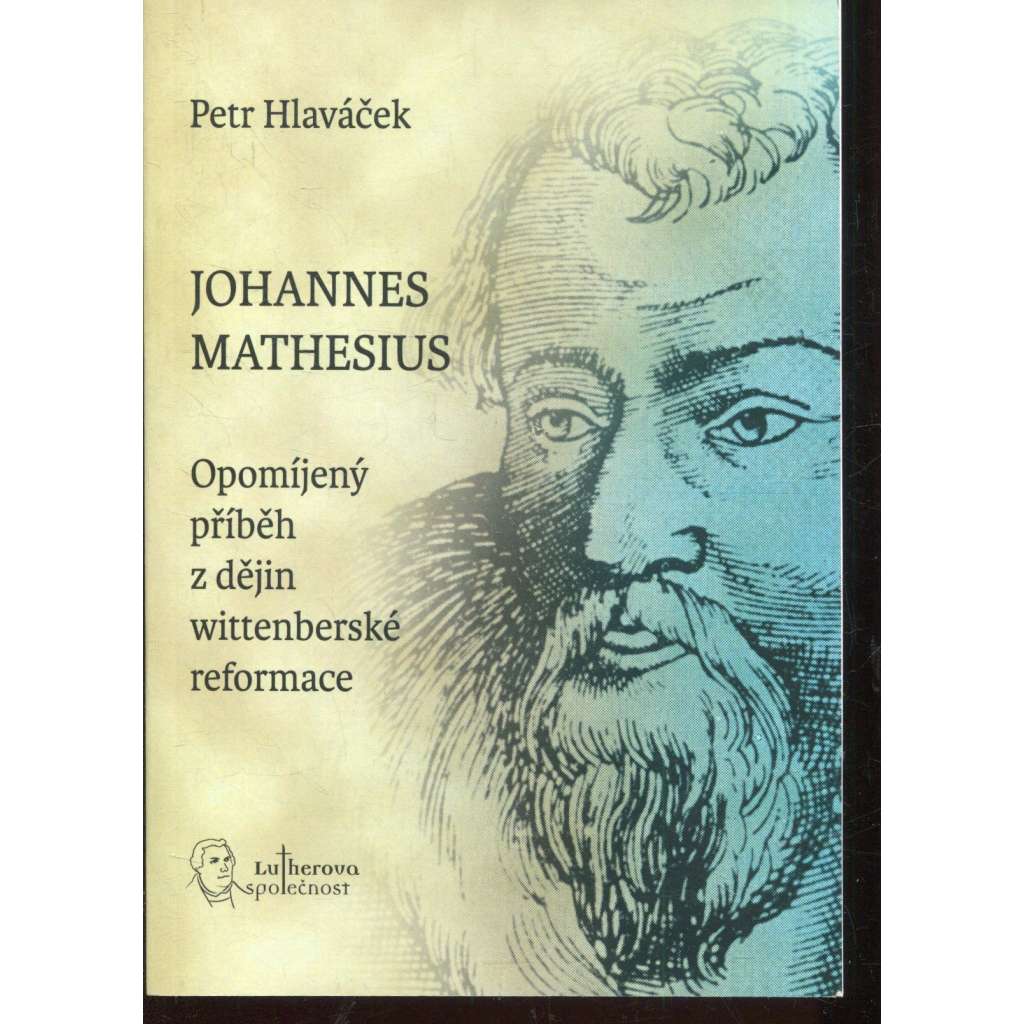 Johannes Mathesius - Opomíjený příběh z dějin wittenberské reformace