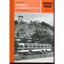 Trolejbusy a trolejbusové tratě, 2. díl. Levý břeh Vltavy  (Zmizelá Praha)
