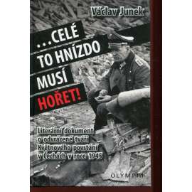 .... celé to hnízdo musí hořet. Literární dokument o odvrácené tváři Květnového povstání v Čechách 1945