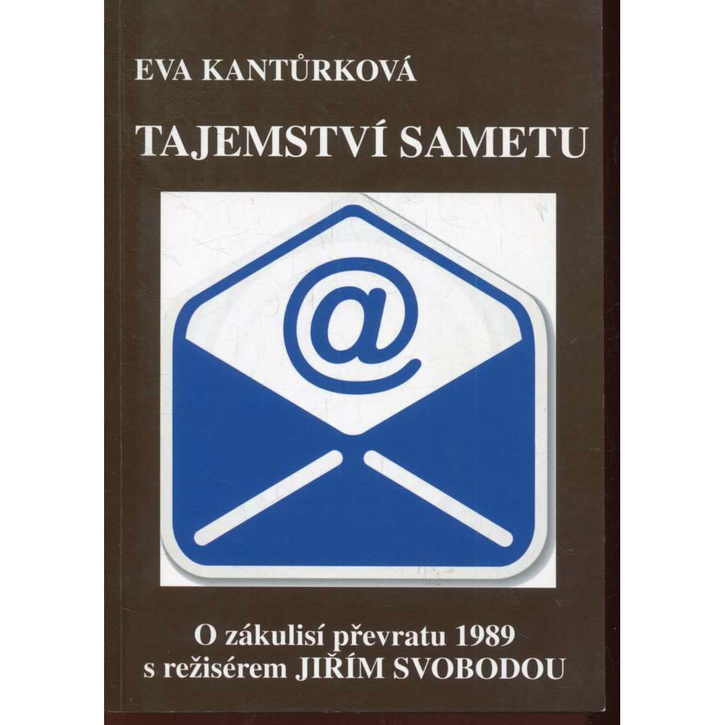 Tajemství sametu. O zákulisí převratu 1989 s režisérem Jiřím Svobodou (Eva Kantůrková, Jiří Svoboda) Tajemství sametu. O zákulisí převratu 1989 s režisérem Jiřím Svobodou (Eva Kantůrková, Jiří Svoboda)