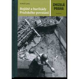 Bojiště a barikády Pražského povstání - Zmizelá Praha (Pražské povstání, květen 1945)