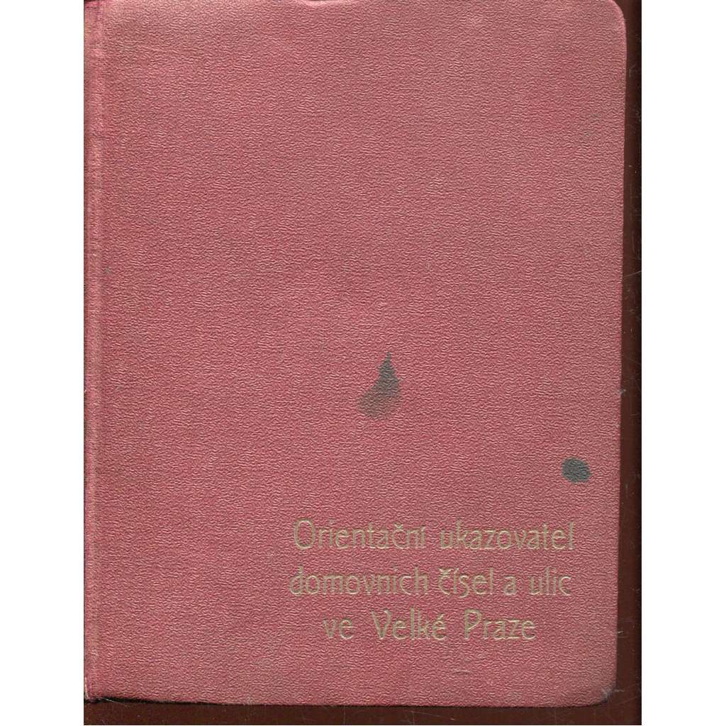 Orientační ukazovatel domovních čísel a ulic ve Velké Praze (Praha) Orientační ukazovatel domovních čísel a ulic ve Velké Praze (Praha)