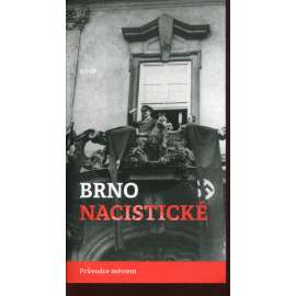 Brno nacistické. Průvodce městem Brno nacistické. Průvodce městem