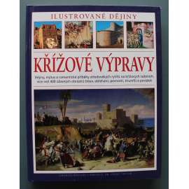 Křížové výpravy. Ilustrované dějiny. Dějiny, mýtus a romantické příběhy středověkých rytířů na křížových taženích (Křesťanství, křižáci, Jeruzalém, Konstantinopol, Husitské války)