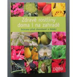 Zdravé rostliny doma i na zahradě (zahrada, zahradní rostliny, pokojové rostliny, škůdci, nemoci)