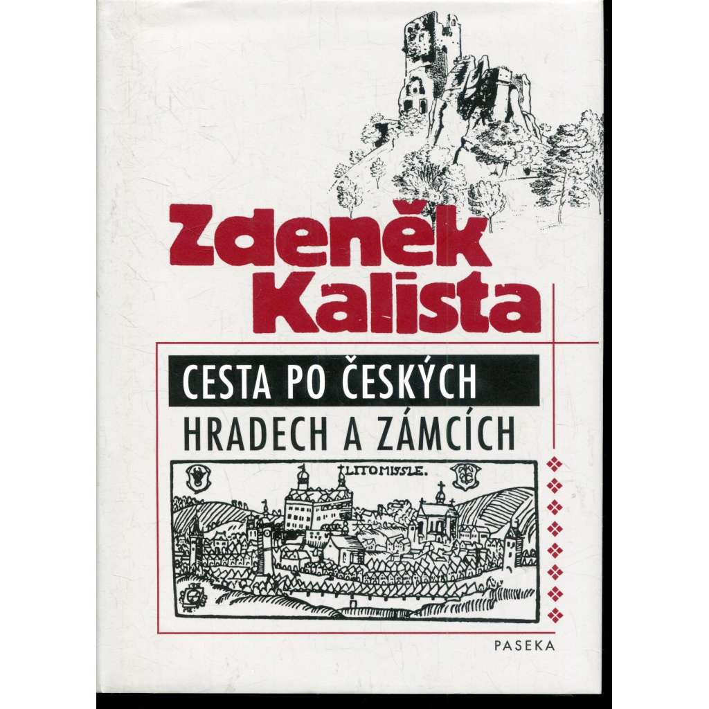 Cesta po českých hradech a zámcích [české hrady, zámky, šlechta, šlechtické rody, mj. i Bezděz, Karlštejn, Litomyšl, Zvíkov, Červená Lhota ad.]