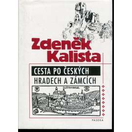 Cesta po českých hradech a zámcích [české hrady, zámky, šlechta, šlechtické rody, mj. i Bezděz, Karlštejn, Litomyšl, Zvíkov, Červená Lhota ad.]