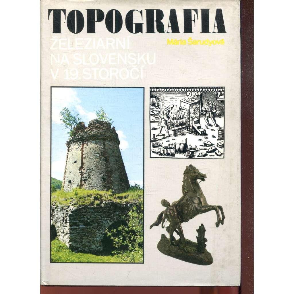 Topografia železiarní na Slovensku v 19. storočí (Slovensko, text slovensky, slovenské železárny)