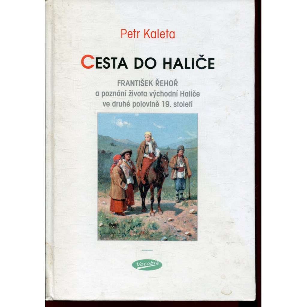 Cesta do Haliče: František Řehoř a poznání života východní Haliče ve druhé polovině 19. století