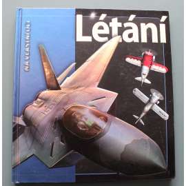 Létaní. Na vlastní oči (letectví, letadla, mj. Let živočichů, Íkaros, Balony, Nadzvukové létání, Kosmonautika)