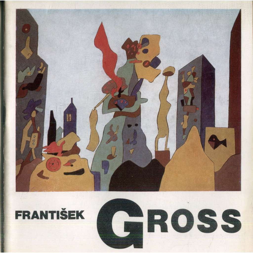 František Gross - výběr z díla 1931-1983