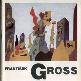 František Gross - výběr z díla 1931-1983
