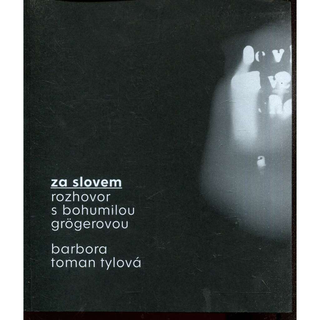 Za slovem. Rozhovor s Bohumilou Grögerovou (Bohumila Grögerová) Za slovem. Rozhovor s Bohumilou Grögerovou (Bohumila Grögerová)
