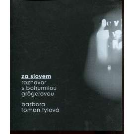 Za slovem. Rozhovor s Bohumilou Grögerovou (Bohumila Grögerová)