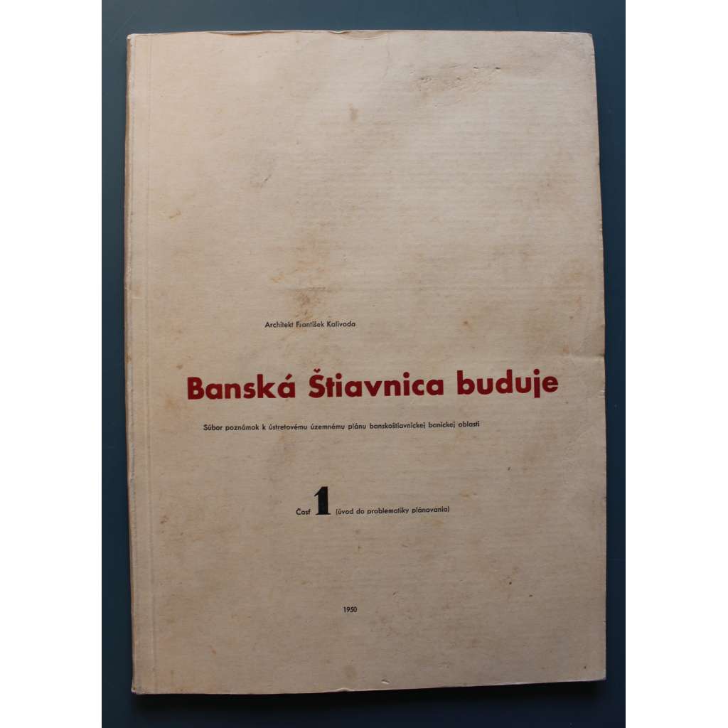 Banská Štiavnica buduje. Súbor poznámok k ústretovému územnému plánu banskoštiavnickej baníckej oblasti (urbanismus, územní plánování, Slovensko)