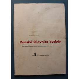 Banská Štiavnica buduje. Súbor poznámok k ústretovému územnému plánu banskoštiavnickej baníckej oblasti (urbanismus, územní plánování, Slovensko)