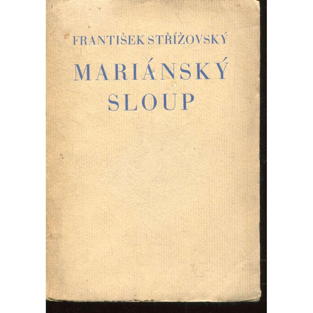 Mariánský sloup (Alegoricko-dramatická báseň v šesti obrazech) - František Střížovský