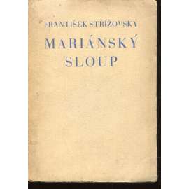 Mariánský sloup (Alegoricko-dramatická báseň v šesti obrazech) - František Střížovský