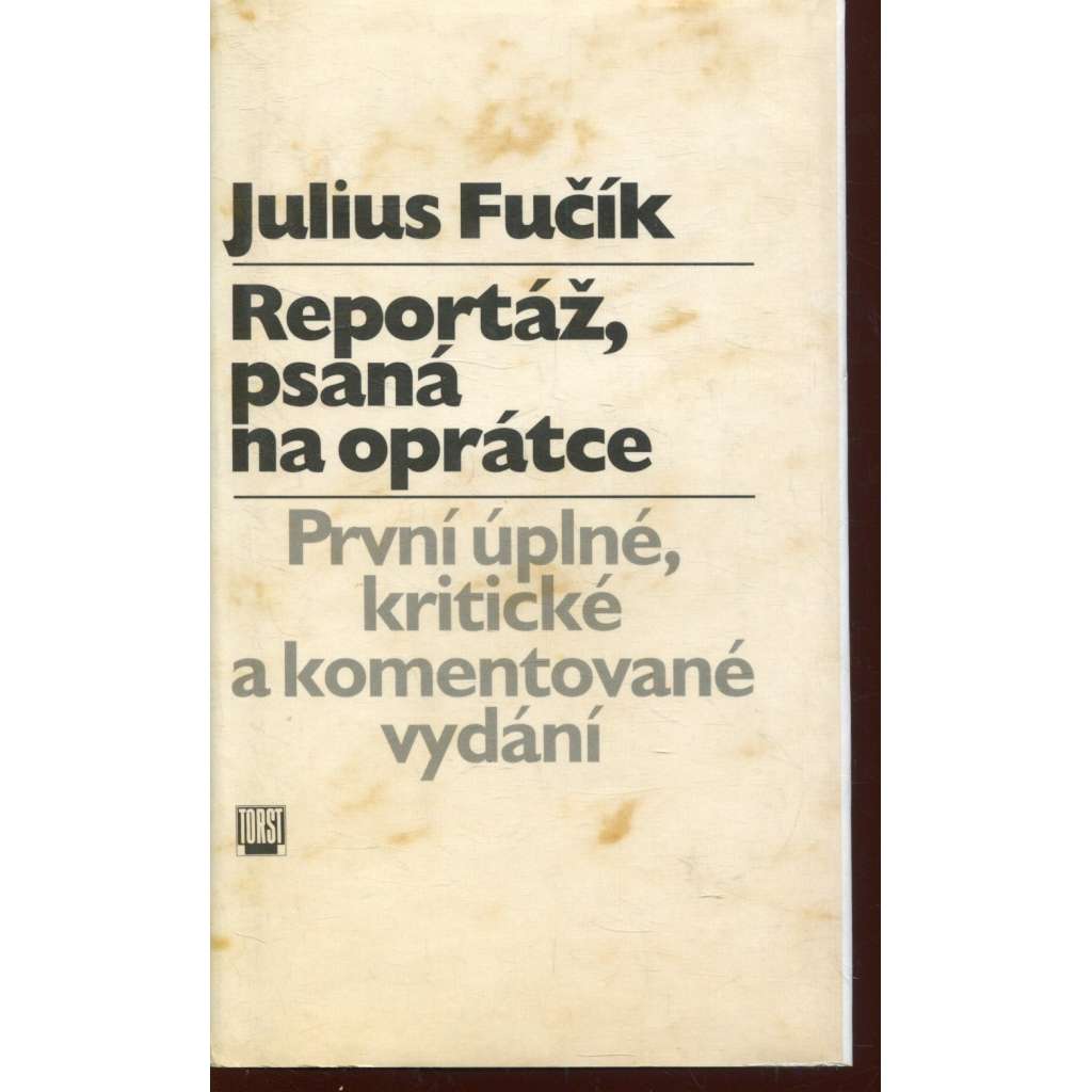 Reportáž, psaná na oprátce [Fučík - první úplné, kritické a komentované vydání]