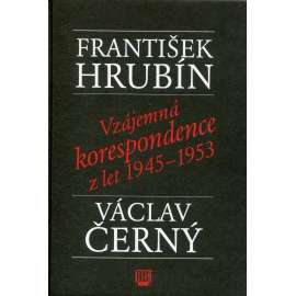 Vzájemná korespondence z let 1945 - 1953 (Hrubín, Černý)