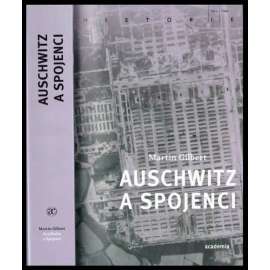 Auschwitz a spojenci [Osvětim - koncentrační a vyhlazovací tábor, holocaust, Židé, druhá světová válka; edice Historie]