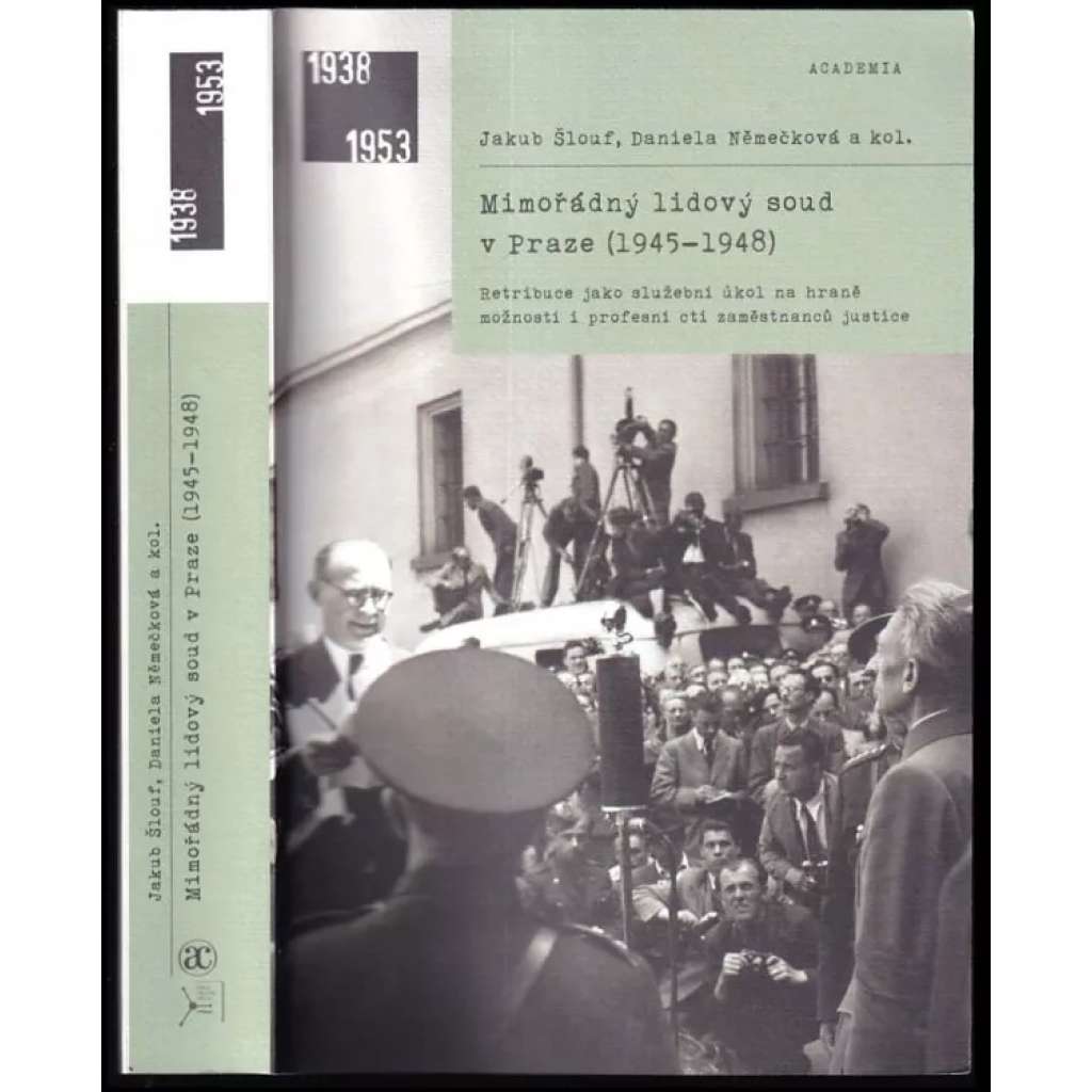 Mimořádný lidový soud v Praze (1945-1948) - retribuce jako služební úkol na hraně možností i profesní cti zaměstnanců justice [Edice Historie 1938-1953, Academia; retribuční soudnictví po druhé světové válce, K.H.Frank]