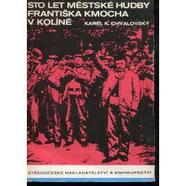 Sto let městské hudby Františka Kmocha v Kolíně (Kolín, František Kmoch)