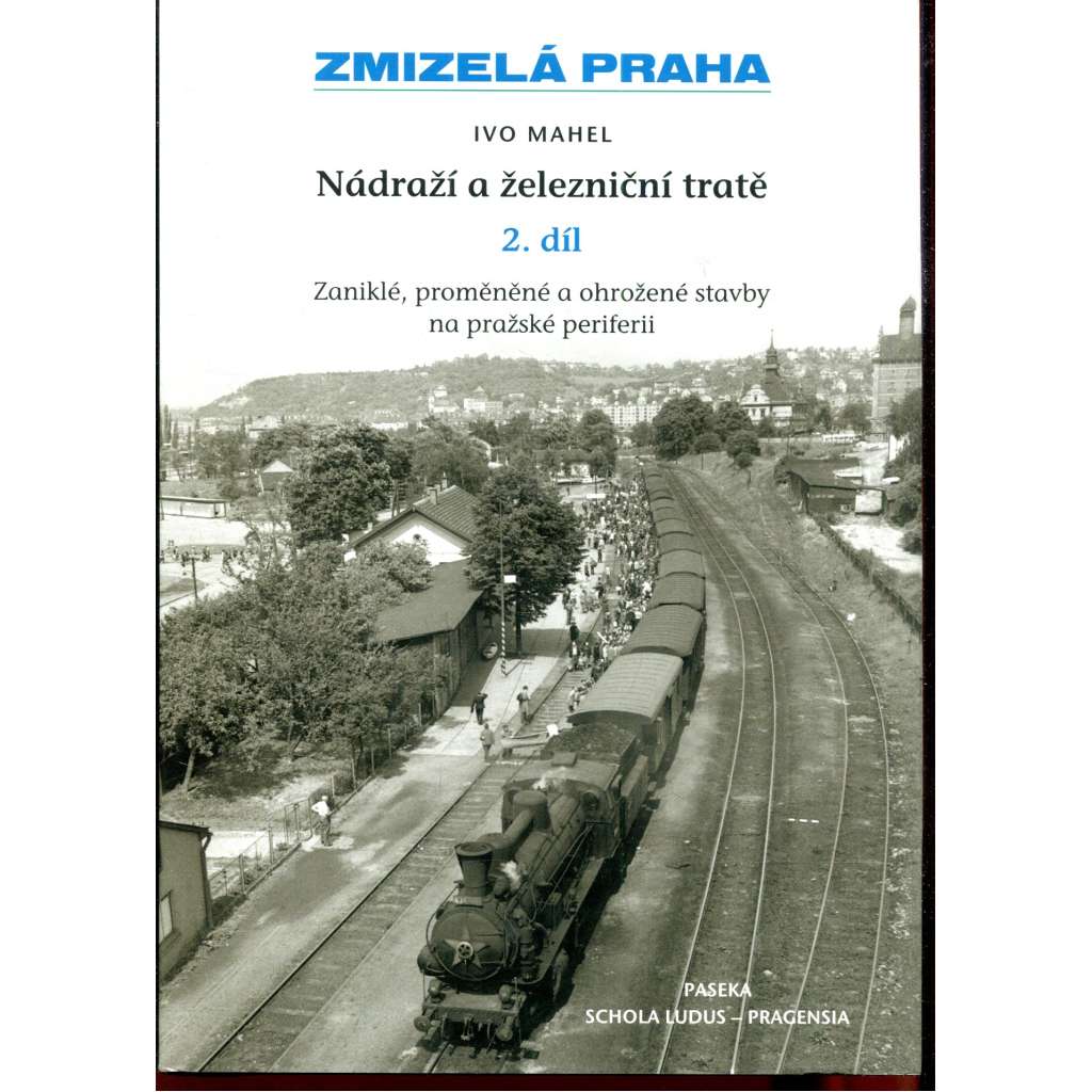 Nádraží a železniční tratě, 2. díl (Zmizelá Praha) Nádraží a železniční tratě, 2. díl (Zmizelá Praha)