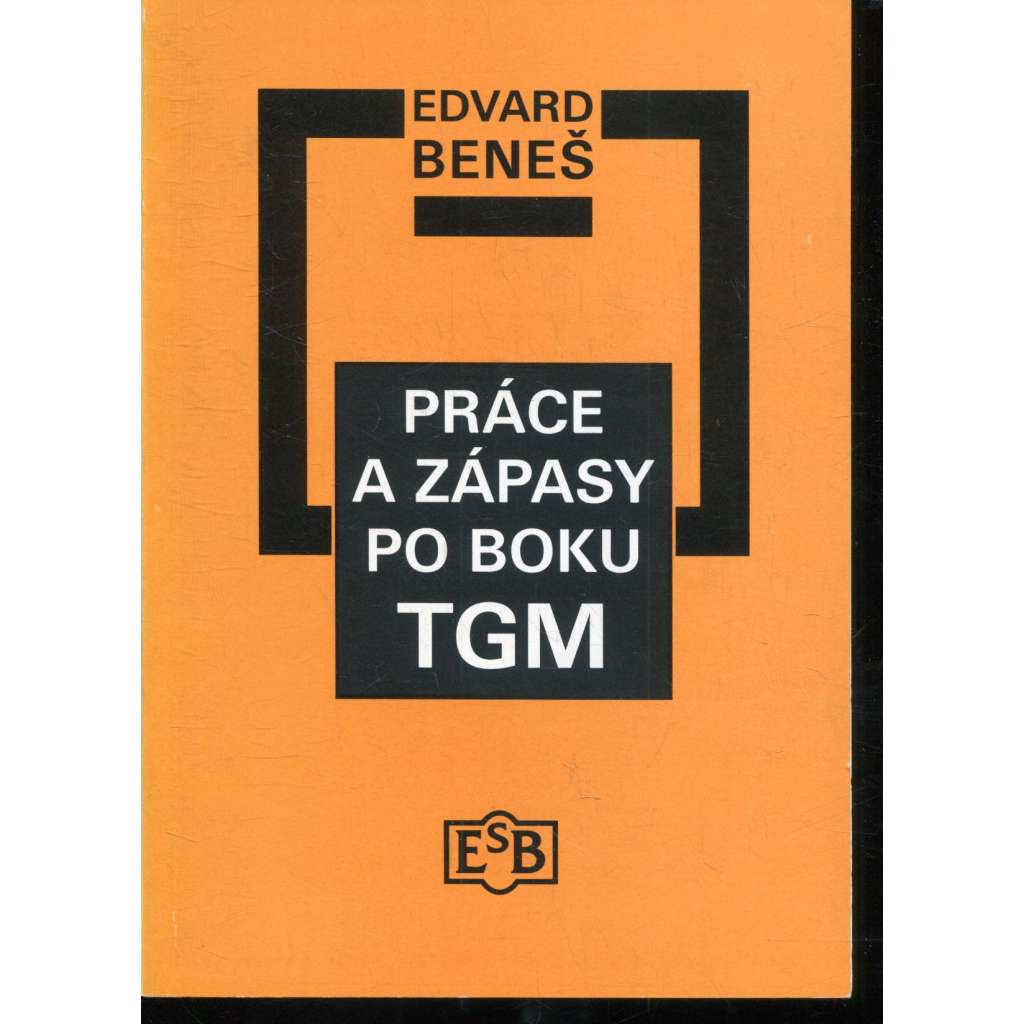 Práce a zápasy po boku TGM (Masaryk, Beneš)