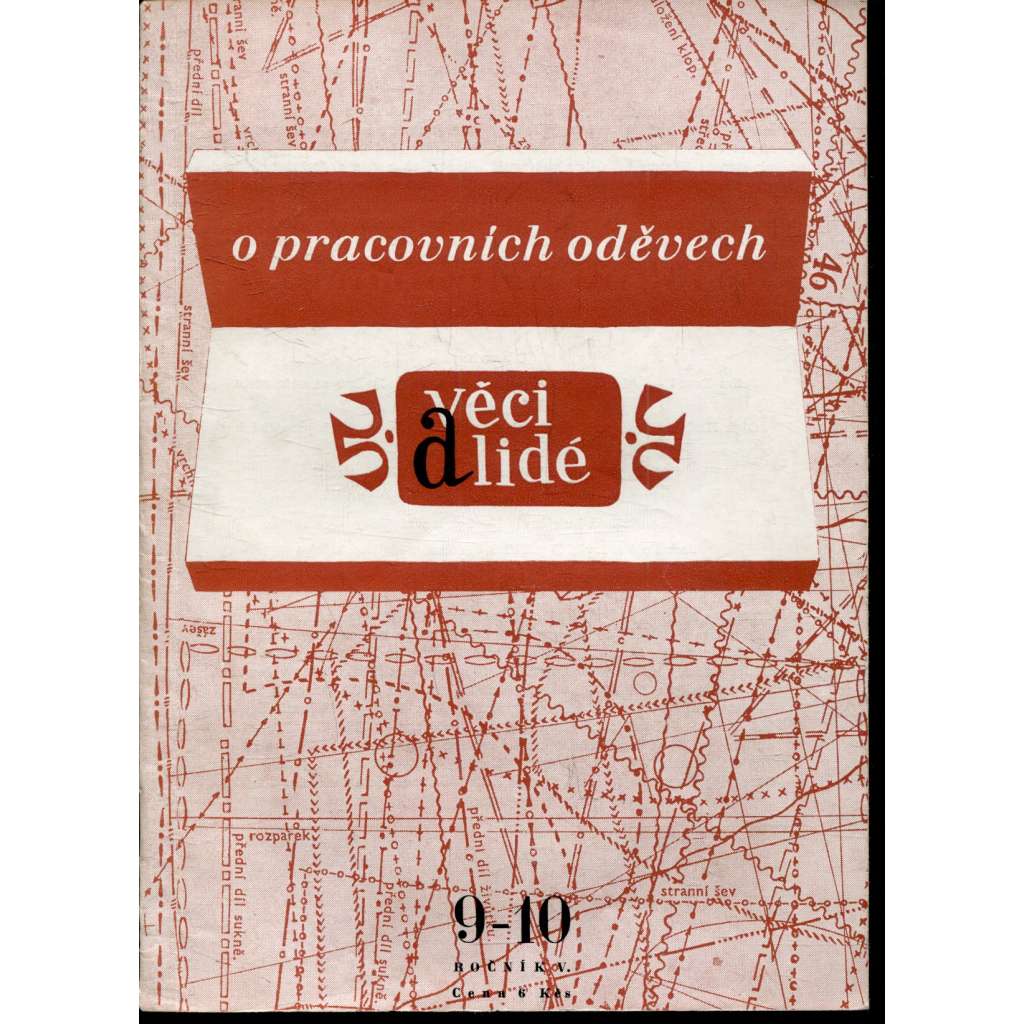 Věci a lidé, ročník V., číslo 9-10/1954. Časopis pro řemeslnou výrobu a lidovou tvorbu [Ženský pracovní šat v českých výt. památkách. Pracovní oděvy v XIX. století. Pracovní kroje na vesnici]