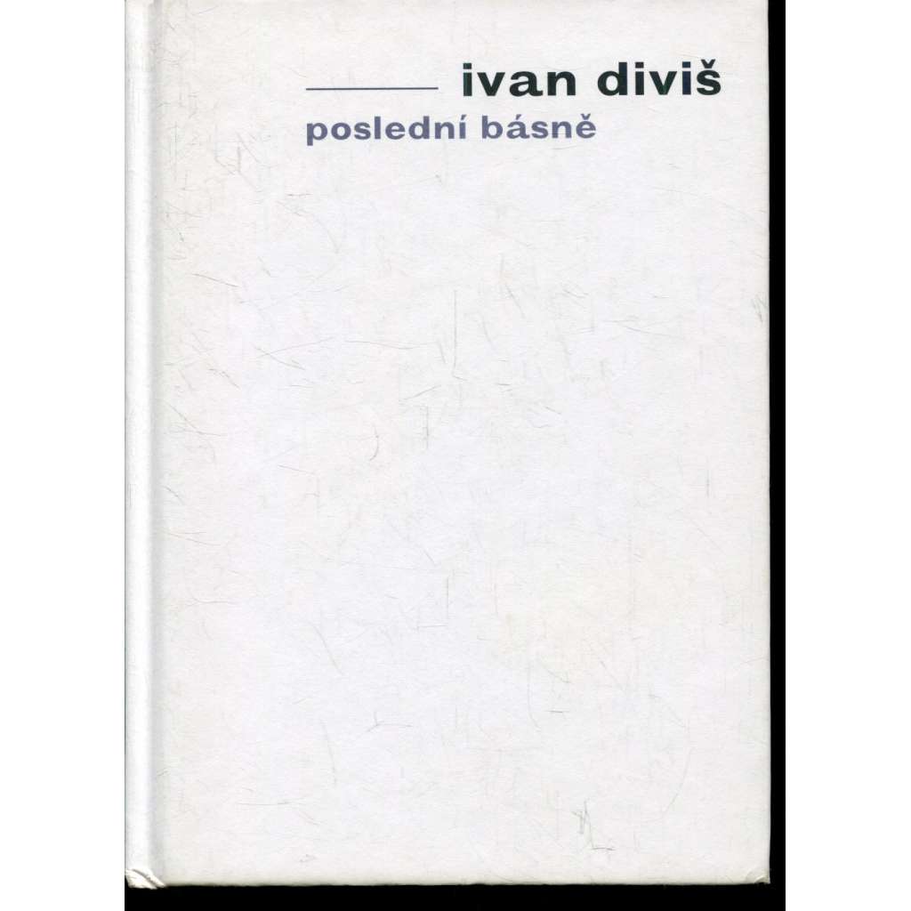 Poslední básně (Ivan Diviš) Poslední básně (Ivan Diviš)