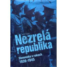 Nezrelá republika. Slovensko v rokoch 1939-1945 (text slovensky)