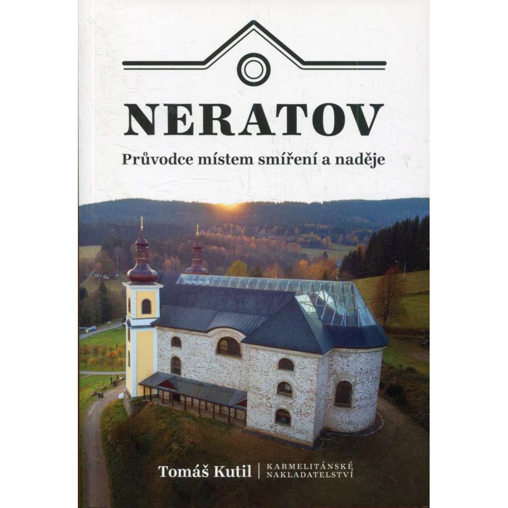 Neratov - Průvodce místem smíření a naděje Neratov - Průvodce místem smíření a naděje